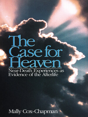 cover image of The Case for Heaven, Near Death Experiences as Evidence of the Afterlife